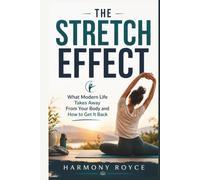 The Stretch Effect: What Modern Life Takes Away From Your Body and How to Get It Back