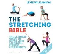 The Stretching Bible: The Ultimate Guide to Improving Fitness & Flexibility