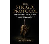 The Strigoi Protocol: The Vampire Panic, Judicial Killings, and the State-Sanctioned War on the Walking Dead