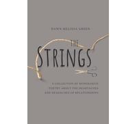 The Strings: A Collection Of Monologue Poetry About The Headaches And Heartaches Of Relationships.