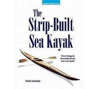 The Strip-Built Sea Kayak: Three Rugged, Beautiful Boats You Can Build Nick Schade (Auteur)