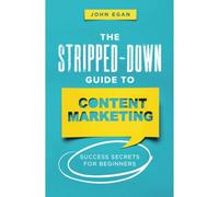 The Stripped-Down Guide To Content Marketing