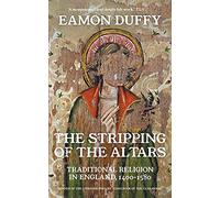 The Stripping of the Altars: Traditional Religion in England, 1400-1580