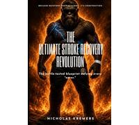 The Stroke Recovery Revolution: The Battle Tested Blueprint for Defying Every "NEVER"