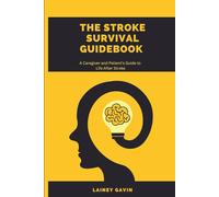 The Stroke Survival Guidebook: A Caregiver and Patient's Guide to Life After Stroke