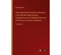The Strolling Saint; Being The Confessions Of The High And Mighty Agostino D'anguissola, Tyrant Of Mondolfo And Lord Of Carmina, In The State Of Piacenza