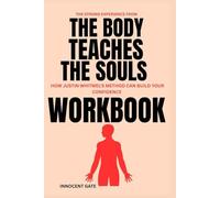 The Strong Experience from The Body Teaches The Soul Workbook: How Justin WHITMEL'S METHOD CAN BUILD YOUR CONFIDENCE