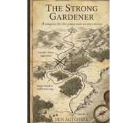 The Strong Gardener: A compass for the young men we are raising