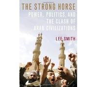 The Strong Horse: Power, Politics, and the Clash of Arab Civilizations