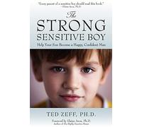 The Strong, Sensitive Boy: Help Your Son Become a Happy, Confident Man
