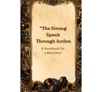 "The Strong Speak Through Action": "A Notebook for a Real Man"