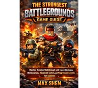 THE STRONGEST BATTLEGROUNDS GAME GUIDE: Master Roblox Walkthrough with Expert Strategies, Winning Tips, Advanced Tactics, and Progression Secrets for Success