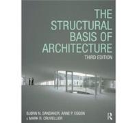 The Structural Basis of Architecture by Mark R. Cruvellier Sandaker, Bjorn N. (Oslo School of Architecture, Norway) Eggen, Arne P. (Oslo School of Architecture, Norway) Cruvellier, Mark R. (Cornell Un