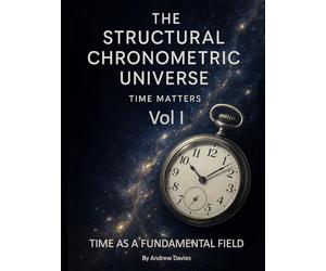 The Structural Chronometric Universe: Time Matters - Time as a Fundamental Field