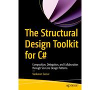 The Structural Design Toolkit for C#: Composition, Delegation, and Collaboration through Six Core Design Patterns