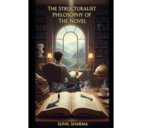 The Structuralist Philosophy of The Novel: A Critique of George Lukacs, Lucien Goldmann, Alan Swingewood & Michel Zeraffa