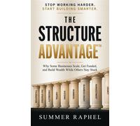 The Structure Advantage Why Some Businesses Scale, Get Funded, and Build Wealth While Others Stay Stuck - Summer Raphel - 1Brick Publishing - ebook (ePub) - Livre