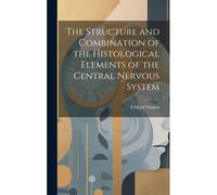 The Structure And Combination Of The Histological Elements Of The Central Nervous System