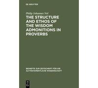 The Structure And Ethos Of The Wisdom Admonitions In Proverbs