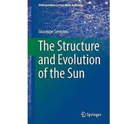 The Structure And Evolution Of The Sun