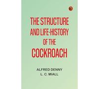 The Structure and Life-history of the Cockroach