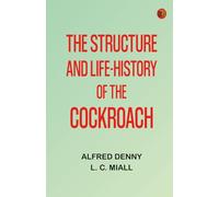 The Structure and Life-history of the Cockroach