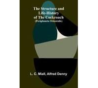 The Structure And Life-History Of The Cockroach (Periplaneta Orientalis)