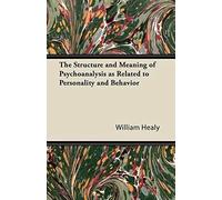 The Structure And Meaning Of Psychoanalysis As Related To Personality And Behavior