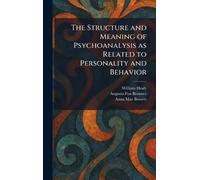 The Structure and Meaning of Psychoanalysis as Related to Personality and Behavior