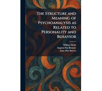The Structure and Meaning of Psychoanalysis as Related to Personality and Behavior