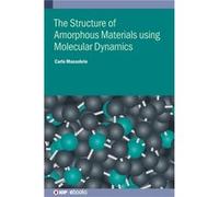 The Structure of Amorphous Materials using Molecular Dynamics - Dr Carlo University of Strasbourg Massobrio - Institute of Physics Publishing - Livre en A Dr Carlo University of Strasbourg MassobrioDr