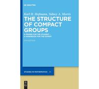 The Structure Of Compact Groups: A Primer For The Student A Handbook For The Expert: 25 (De Gruyter Studies In Mathematics, 25)