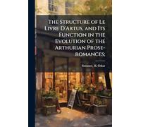 The Structure of Le Livre D'Artus, and Its Function in the Evolution of the Arthurian Prose-romances;