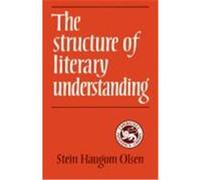The Structure of Literary Understanding Olsen, Stein H., Olsen, Stein Haugom (Auteur)