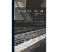 The Structure Of Music: An Elementary Text-Book On Notation And Harmony, With Full Illustrations And Abundant Exercises; For Use In The Class-