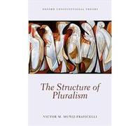 The Structure of Pluralism by MunizFraticelli Victor M. Assistant Professor Assistant Professor McGill University Hardcover Book MunizFraticelli Victor M. Assistant Professor Assistant Professor McGil