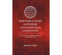THE STRUCTURE OF POWER AND THE HUMAN CONDITION: Power, Civilization, and the Form of Man