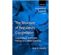 The Structure of Regulatory Competition, International Economic Law Series Dale D. Murphy (Auteur)