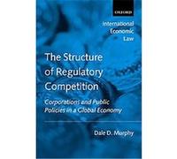 The Structure of Regulatory Competition, International Economic Law Series Dale D. Murphy (Auteur)