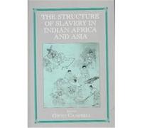 The Structure of Slavery in Indian Ocean Africa and Asia, Studies in Slave and Post-Slave Societies and Cultures Gwyn Campbell (Auteur)