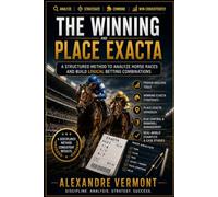 The Structured Exacta and Place Betting Method: A Professional and Disciplined Approach to Winning Exacta and Place Bets Using Structured Analysis
