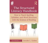 The Structured Literacy Handbook How to Teach Spelling, Syllables, and Word Structure with the Science of Reading - Jennifer L. Golden - Routledge - ebook (ePub) - Livre