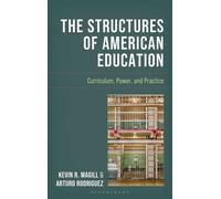 The Structures of American Education Curriculum, Power, and Practice - Kevin R. Magill - Bloomsbury Academic - ebook (ePub) - Livre