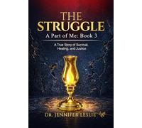 The Struggle: A True Story of Survival, Healing, and Justice: Book 3