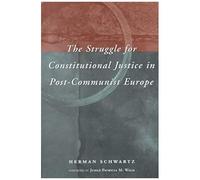 The Struggle For Constitutional Justice In Post-Communist Europe