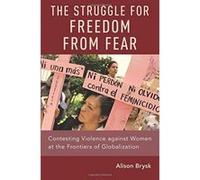 The Struggle for Freedom from Fear: Contesting Violence against Women at the Frontiers of Globalization - [Version Originale] Inconnu (Auteur)