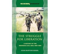 The Struggle for Liberation: A History of the Rwandan Civil War, 1990-1994