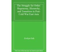 The Struggle for Order: Hegemony, Hierarchy, and Transition in Post-Cold War East Asia - [Livre en VO] Evelyn Goh (Auteur)