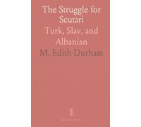 The Struggle for Scutari: Turk, Slav, and Albanian
