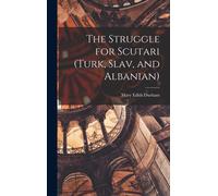 The Struggle For Scutari (Turk, Slav, And Albanian)